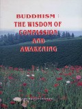 Buddhism : The Wisdom of Compassion and Awakening