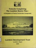 Towards Completing the Lumbini Master Plan : A Compilation of Twenty Construction Components
