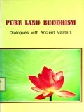 Pure Land Buddhism : Dialogues With Ancient Masters