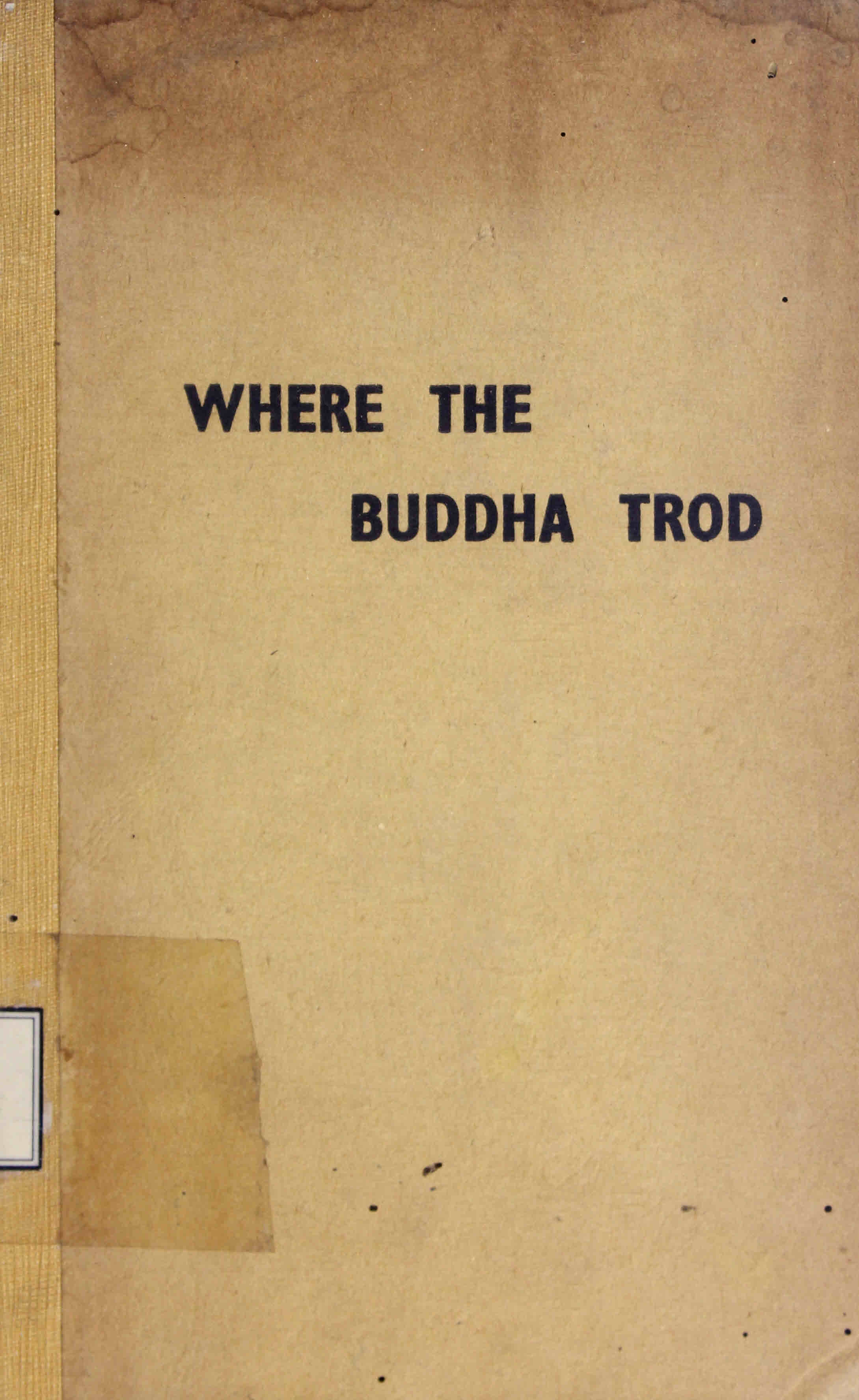 Where the Buddha Trod; A Buddhist Pilgrimage