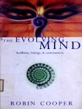 The Evolving Mind : Buddhism , Biology & Consciousness