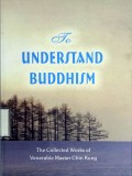 To Understand Buddhism